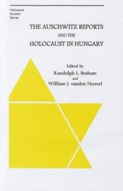 Couverture : The Auschwitz Reports and the Holocaust in Hungary
            
                Holocaust Studies