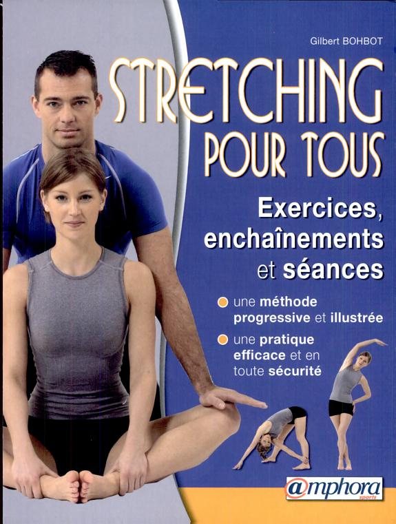 Couverture : Le stretching pour tous : exercices, enchaînements et séances : une méthode progressive et illustrée, une pratique efficace et en toute sécurité