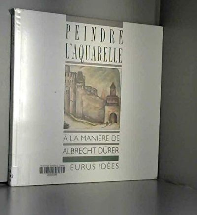 Couverture : Peindre l'aquarelle a la maniÃ¨re de albrecht durer