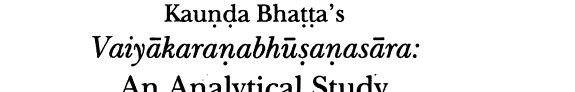 Couverture : Kauṇḍa Bhaṭṭa's Vaiyākaraṇabhūṣaṇasāra, an analytical study
