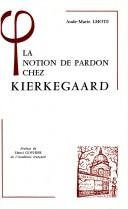 Couverture : La notion de pardon chez Kierkegaard, ou, Kierkegaard lecteur de l'Epître aux Romains
