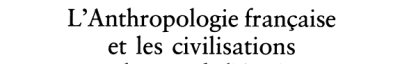 Couverture : L Anthropologie Francaise Et Les Civilisations Autochtones De L Amerique (Zaharoff Lectures)