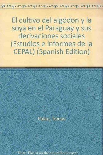 Couverture : El cultivo del algodón y la soya en el Paraguay y sus derivaciones sociales.