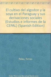 Couverture : El cultivo del algodón y la soya en el Paraguay y sus derivaciones sociales.