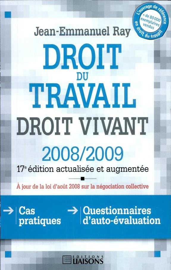 Couverture : Droit du travail (17e éd. [actualisée et augmentée, à jour de la loi d'août 2008 sur la négociation collective]) Jean-Emmanuel Ray,...