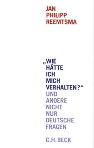 Couverture : Wie hätte ich mich verhalten? Und andere nicht nur deutsche Fragen.