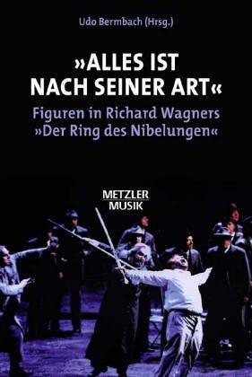 Couverture : ' Alles ist nach seiner Art'. Figuren in Richard Wagners 'Der Ring des Nibelungen'.