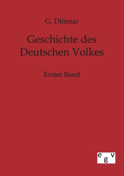 Couverture : Geschichte des deutschen Volkes (Nachdruck des Originals von 1890) G. Dittmar