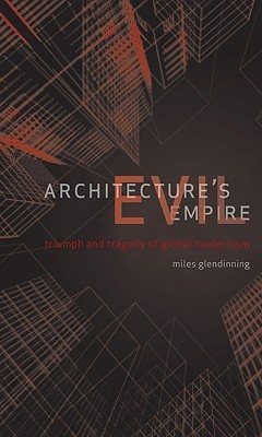 Couverture : Architectures Evil Empire The Triumph And Tragedy Of Global Modernism