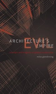 Couverture : Architectures Evil Empire The Triumph And Tragedy Of Global Modernism