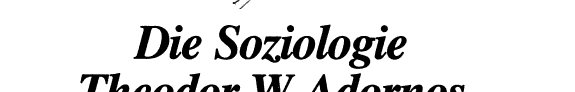 Couverture : Die Soziologie Theodor W. Adornos