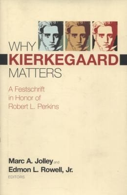 Couverture : Why Kierkegaard Matters A Festschrift In Honor Of Robert L Perkins