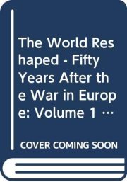Couverture : The World Reshaped - Fifty Years After the War in Europe