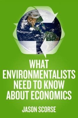 Couverture : What Environmentalists Need to Know about Economics