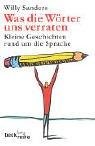 Couverture : Was die Wörter uns verraten. Kleine Geschichten rund um die Sprache.