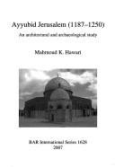 Couverture : AYYUBID JERUSALEM (1187-1250): AN ARCHITECTURAL AND ARCHAEOLOGICAL STUDY.