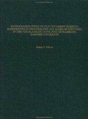 Couverture : Iconographic index to Old Testament subjects represented in photographs and slides of paintings in the visual collections, Fine Arts Library, Harvard University