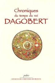 Couverture : Chroniques du temps du roi Dagobert, 529-639 