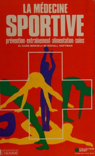 Couverture : La médecine sportive : prévention, entraînement, alimentation, soins / Gabe Mirkin , Marshall Hoffman ; traduit de l'américain par Michèle Venet et Jean Lévesque