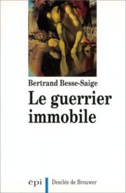 Couverture : Le guerrier immobile, ou, La métamorphose de l'homme blessé