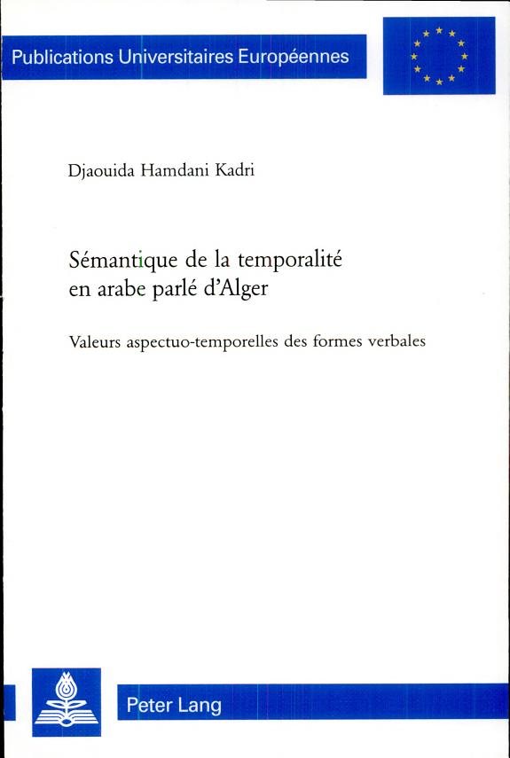Couverture : Semantique de La Temporalite En Arabe Parle D'Alger: Valeurs Aspectuo-Temporelles Des Formes Verbales (Publications Universitaires Europeennes: Serie 21, Linguisti)