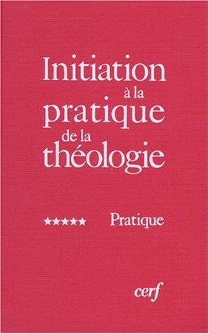 Couverture : Initiation à la pratique de la théologie, tome 5 