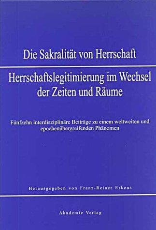 Couverture : Die Sakralität von Herrschaft - Herrschaftslegitimierung im Wechsel der Zeiten und Räume