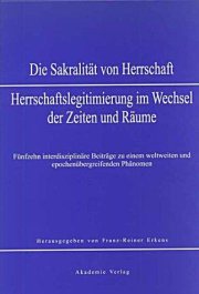 Couverture : Die Sakralität von Herrschaft - Herrschaftslegitimierung im Wechsel der Zeiten und Räume