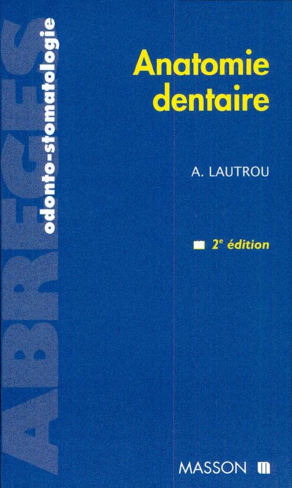 Couverture : Anatomie dentaire (2e éd. révisée et augm.) Alain Lautrou,... ; préf. de M. Gaspard