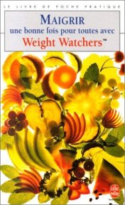 Couverture : Maigrir une bonne fois pour toutes avec Weight Watchers