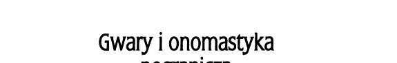 Couverture : Gwary i onomastyka pogranicza polsko-wschodnioslowianskiego i slowiansko-baltyckiego
