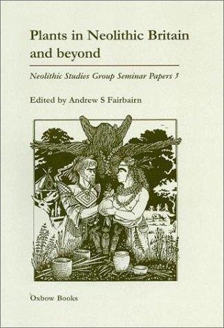 Couverture : Plants in Neolithic Britain and Beyond{ (Neolithic Studies Group Seminar Papers, 5)