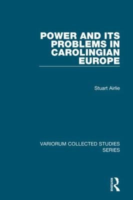 Couverture : Power and Its Problems in Carolingian Europe