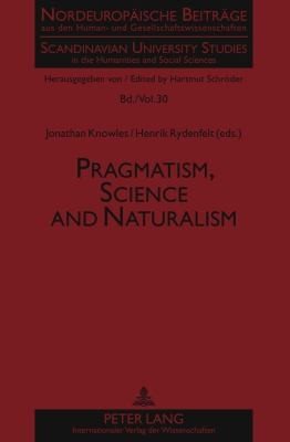 Couverture : Pragmatism Science and Naturalism Nordeuropaische Beitrage Aus Den Human Und Gesellschaftswissenschaften Scandinavian University Studies in the Hu