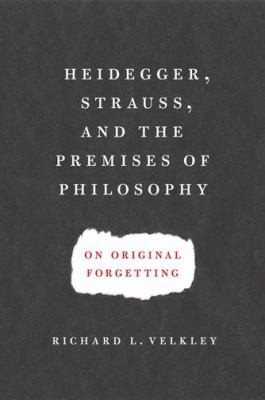 Couverture : Heidegger Strauss And The Premises Of Philosophy On Original Forgetting