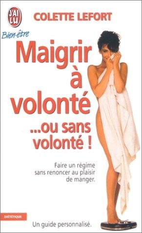 Couverture : Maigrir à volonté-- ou sans volonté