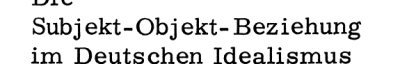 Couverture : Die Subjekt-Objekt-Beziehung im deutschen Idealismus und in der Marxschen Philosophie