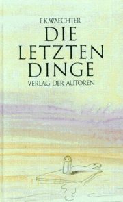 Couverture : Die letzten Dinge in 77 Stücken