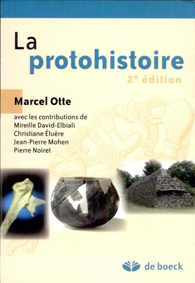 Couverture : La protohistoire (2e éd.) Marcel Otte ; avec les contributions de Mireille David-Elbiali, Christiane Éluère, Jean-Pierre Mohen... [et al.]