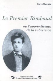 Couverture : Le premier Rimbaud,ou, l'apprentissage de la subversion
