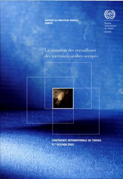 Couverture : Rapport du Directeur général. Annexe. La situation des travailleurs des territoires arabes occupés