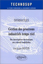Couverture : Gestion des processus industriels temps réel: Des interruptions électroniques aux exécutifs multitâches 