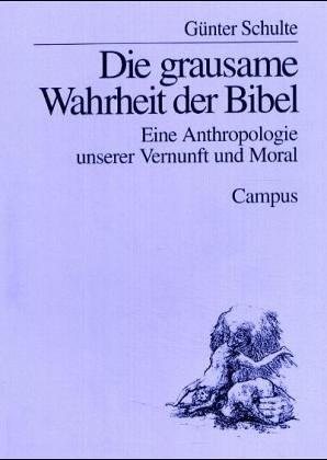 Couverture : Die grausame Wahrheit der Bibel. Eine Anthropologie unserer Vernunft und unserer Moral.