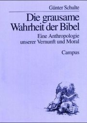 Couverture : Die grausame Wahrheit der Bibel. Eine Anthropologie unserer Vernunft und unserer Moral.