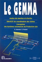 Couverture : Le gemma: Modes de marches et d'arrêts, GRAFCET de coordination des tâches, conception des systèmes automatisés de production sûrs 