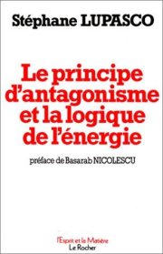 Couverture : Le principe d'antagonisme et la logique de l'énergie