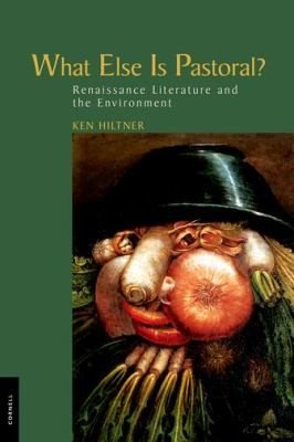 Couverture : What Else Is Pastoral Renaissance Literature And The Environment