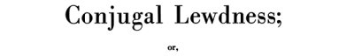 Couverture : Conjugal Lewdness, or, Matrimonial Whoredom