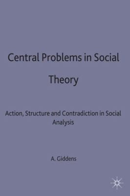 Couverture : Central Problems In Social Theory Action Structure And Contradiction In Social Analysis