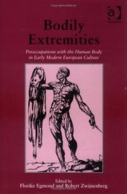 Couverture : BODILY EXTREMITIES: PREOCCUPATIONS WITH THE HUMAN BODY IN EARLY MODERN EUROPEAN CULTURE; ED. BY FLORIKE EGMOND.